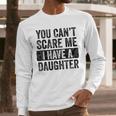 You Can't Scare Me I Have A Daughter Dad Father Joke Men Long Sleeve T-Shirt