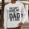 You Can't Scare Me I'm a Dad Of 5 Kids Father's Day Men Long Sleeve T-Shirt