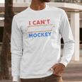 I Can't My Son Has Hockey Hockey Dad & Hockey Mom Men Long Sleeve T-Shirt