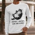 Cat Father I Am But Skin And Bones Cat Dad Meme Humor Men Long Sleeve T-Shirt