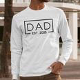 Dad 2025 Father 2025 Dad Since 2025 Dad Est 2025 Men Long Sleeve T-Shirt