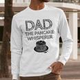 Dad The Pancake Whisperer Pancakes Breakfast Father Men Long Sleeve T-Shirt
