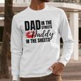 Dad In The Streets Daddy In The Sheets Men Long Sleeve T-Shirt Dad In The Streets Daddy In The Sheets Men Long Sleeve T-Shirt