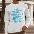 Dad Thanks For Always Coming Back When You Went To Get Milk Men Long Sleeve T-Shirt