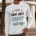 Daddy Dad 2nd Birthday Two Fast Race Car Second Bday Party Men Long Sleeve T-Shirt