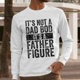 It's Not A Dad BOD It's A Father Figure Vintage Joke Men Long Sleeve T-Shirt It's Not A Dad BOD It's A Father Figure Vintage Joke Men Long Sleeve T-Shirt