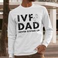 IVF Dad Retrieval Day Infertility Transfer Father Men Long Sleeve T-Shirt