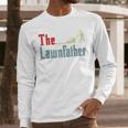Lawn Mowing Lawnfather Dad Lawn Mower Gardening Men Long Sleeve T-Shirt Lawn Mowing Lawnfather Dad Lawn Mower Gardening Men Long Sleeve T-Shirt