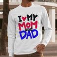 I Love My Mom And Dad Idea Shirt Men Long Sleeve T-Shirt