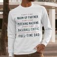 Part Time Warm Up Partner Pitching Baseball Full Time Dad Men Long Sleeve T-Shirt Part Time Warm Up Partner Pitching Baseball Full Time Dad Men Long Sleeve T-Shirt