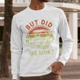 Pontoon Boat Captain But Did We Sink Dad Papa Men Men Long Sleeve T-Shirt