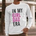 Retro In My Dad Girl Era Father's Day Christmas Men Long Sleeve T-Shirt Retro In My Dad Girl Era Father's Day Christmas Men Long Sleeve T-Shirt