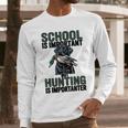 School Important But Hunting Is Importanter Dad Men Long Sleeve T-Shirt School Important But Hunting Is Importanter Dad Men Long Sleeve T-Shirt