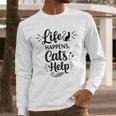 Women's Life Happens Cats Help Cat Lover Cat Moms Cat Dads Men Long Sleeve T-Shirt