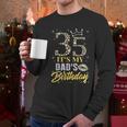 35 It's My Dad's Birthday Crown Happy 35 Years Old Men Long Sleeve T-Shirt