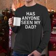 Has Anyone Seen My Dad Jokes Sarcastic Men Long Sleeve T-Shirt