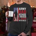 Army Dad Because I Raised A Man With Balls Men Long Sleeve T-Shirt