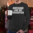 Awesome Like My Daughter Dad Fathers Day Men Long Sleeve T-Shirt