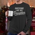Awesome Like My Daughter Fathers Day Dad Men Long Sleeve T-Shirt