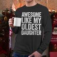 Awesome Like My Oldest Daughter Shirt Men Dad Fathers Day Men Long Sleeve T-Shirt Awesome Like My Oldest Daughter Shirt Men Dad Fathers Day Men Long Sleeve T-Shirt