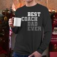 Best Coach Dad Ever Football Soccer Baseball Basketball Men Long Sleeve T-Shirt