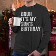 Bruh It's My Son's Birthday Birthday Mom Dad Men Long Sleeve T-Shirt