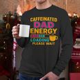 Caffeinated Dad Energy Loading Please Wait Coffee Humor Men Long Sleeve T-Shirt