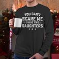 You Can't Scare Me I Have Two Daughters Retro Dad Men Long Sleeve T-Shirt You Can't Scare Me I Have Two Daughters Retro Dad Men Long Sleeve T-Shirt