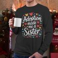 Child Adoption Day Adoptive Dad Adoption Made Me A Sister Men Long Sleeve T-Shirt