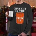 Chuck It In The Fuck It Bucket Meme Sarcastic Garage Dad Men Long Sleeve T-Shirt