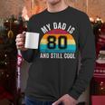 My Dad Is 80 And Still Cool 80th Retro Birthday Dad Daddy Men Long Sleeve T-Shirt