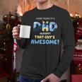 My Dad Is Awesome Fathers Day Shirt From Son Daughter Wife Men Long Sleeve T-Shirt