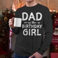 Dad Of The Birthday Girl Father's Day Men Men Long Sleeve T-Shirt