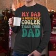 My Dad Is Cooler Than Your Dad Groovy Son Daughter Dad Men Long Sleeve T-Shirt