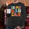 In My Dad Era Groovy Papa Daddy Fathers Day For Men Men Long Sleeve T-Shirt