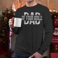 Dad Of Four Girls Daddy Of 4 Daughters Father's Day Men Long Sleeve T-Shirt