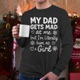 Dad Gets Mad At Me Father Daughter Humor Saying Pink Men Long Sleeve T-Shirt