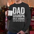Dad Grandpa Great Grandpa Shirt I Just Keep Getting Better Men Long Sleeve T-Shirt