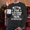 Being A Dad Is An Honor Being A Papa Is Priceless Men Long Sleeve T-Shirt