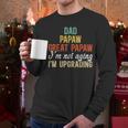 Dad Papaw Great Papaw I'm Upgrading Great Papaw Men Long Sleeve T-Shirt