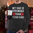 My Dad Is Stronger Than Your Dad T-Shirt Men Long Sleeve T-Shirt