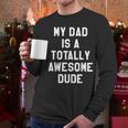 My Dad Is A Totally Awesome Dude T-Shirt Men Long Sleeve T-Shirt