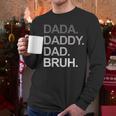 Dada Daddy Dad Bruh Husband Dad Father's Day Men Long Sleeve T-Shirt