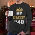 My Daddy Is 40 Years Old 40th Dad's Birthday For Him Men Long Sleeve T-Shirt