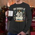 My Daddy Is 40 Years Old Father 40th Birthday Dad Men Long Sleeve T-Shirt
