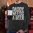 Daddy Needs A Beer Shirt Men Drinking Dad Fathers Day Men Long Sleeve T-Shirt