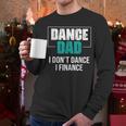 Dance Dad I Don't Dance I Finance Dad Saying Dancer Men Long Sleeve T-Shirt