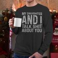 My Daughter And I Talk Shit About You Matching Dad Men Long Sleeve T-Shirt