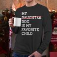 My Dog Is My Favorite Child Replaced Daughter Mom Dad Men Long Sleeve T-Shirt