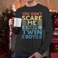 You Don't Scare Me I Have Twin Boys Dad Mom Men Long Sleeve T-Shirt
